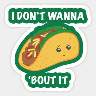 I Don't Wanna Taco 'Bout It Sticker